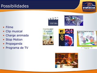 Possibilidades Filme Clip musical  Charge animada Stop Motion Propaganda Programa de TV 