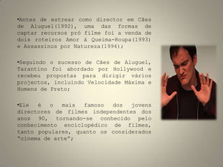 Marcas fictícias como os cigarros “Red Apple” , cereais matinais como "Fruit Brute" em Cães de Aluguel e Pulp Fiction, e "Kaboom" em Kill Bill.