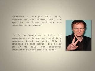 Estreou em direcção com uma produção independente, Cães de Aluguel(1992), que foi co-produzida pelo actor Harvey Keitel, figura constante nos seus filmes; 