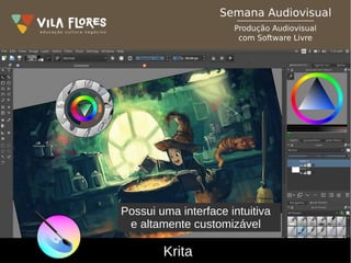 Krita
Possui uma interface intuitiva
e altamente customizável
 