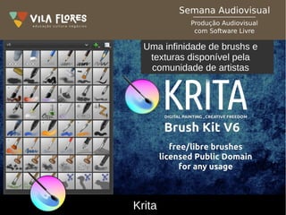 Krita
Uma infinidade de brushs e
texturas disponível pela
comunidade de artistas
 
