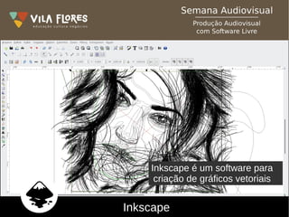 Inkscape
Inkscape é um software para
criação de gráficos vetoriais
 