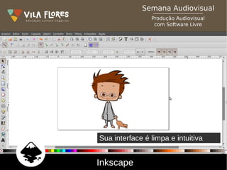 Inkscape
Sua interface é limpa e intuitiva
 