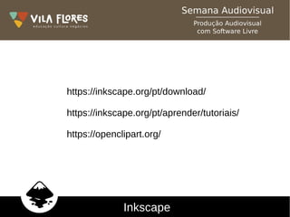 Inkscape
https://inkscape.org/pt/download/
https://inkscape.org/pt/aprender/tutoriais/
https://openclipart.org/
 