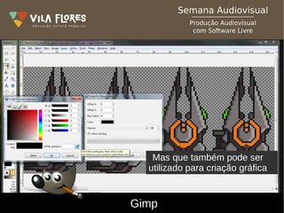 Gimp
Mas que também pode ser
utilizado para criação gráfica
 