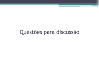 Questões para discussão
 