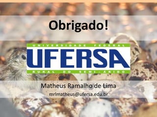 Obrigado!
Matheus Ramalho de Lima
mrlmatheus@ufersa.edu.br
 