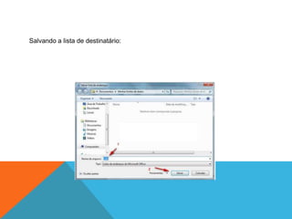 Salvando a lista de destinatário:
 
