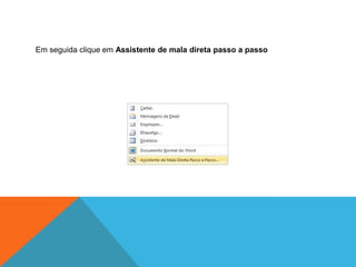 Em seguida clique em Assistente de mala direta passo a passo
 