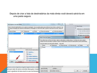 Depois de criar a lista de destinatários da mala direta você deverá salvá-la em
   uma pasta segura:
 