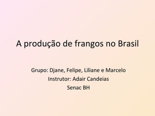 A produção de frangos no Brasil ,[object Object],[object Object],[object Object]