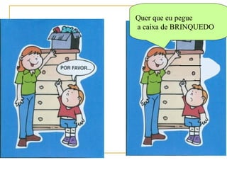 Quer que eu pegue a caixa de BRINQUEDO 