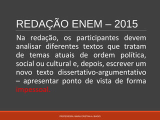 REDAÇÃO ENEM – 2015
Na redação, os participantes devem
analisar diferentes textos que tratam
de temas atuais de ordem polí...