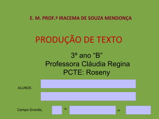 [object Object],Campo Grande, de de 3º ano “B”  Professora Cláudia Regina PCTE: Roseny  ,[object Object],[object Object]