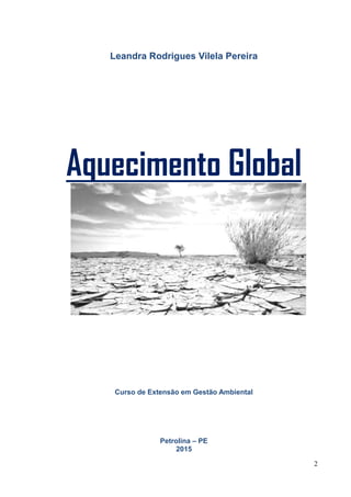 2
Leandra Rodrigues Vilela Pereira
Aquecimento Global
Curso de Extensão em Gestão Ambiental
Petrolina – PE
2015
 