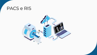 PACS e RIS
 