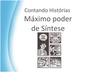 Contando Histórias  Máximo poder de Síntese 
