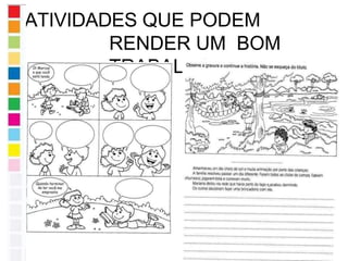 ATIVIDADES QUE PODEM
RENDER UM BOM
TRABALHO
 