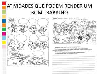 ATIVIDADES QUE PODEM RENDER UM 
BOM TRABALHO 
 