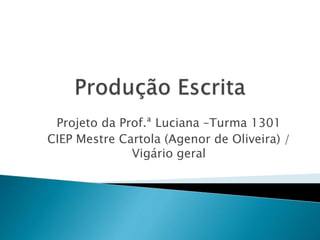 Projeto da Prof.ª Luciana –Turma 1301
CIEP Mestre Cartola (Agenor de Oliveira) /
Vigário geral
 