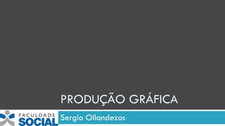 PRODUÇÃO GRÁFICA Sergio Ollandezos 