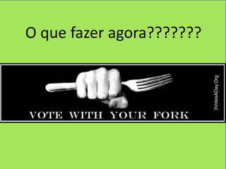 O que fazer agora???????
 