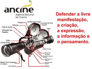 Defender a livre
manifestação,
a criação,
a expressão,
a informação e
o pensamento.
 
