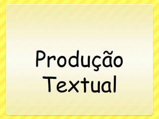 Produção Textual,[object Object]