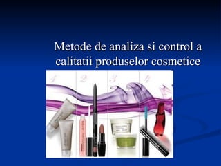 Metode de analiza si control a calitatii produselor cosmetice 