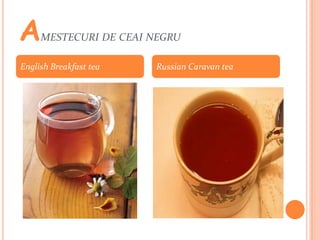 A    MESTECURI DE CEAI NEGRU

English Breakfast tea   Russian Caravan tea
 