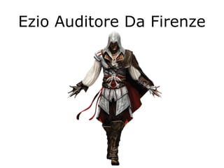 Ezio Auditore Da Firenze
 