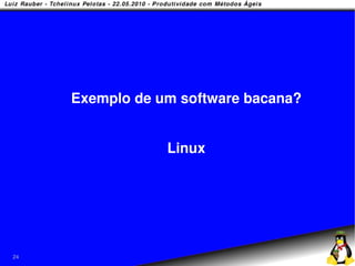 Exemplo de um software bacana?


                 Linux




24
 