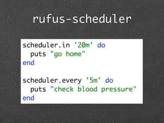 rufus-scheduler

scheduler.in '20m' do
  puts "go home"
end

scheduler.every '5m' do
  puts "check blood pressure"
end
 