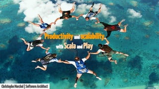 Productivity and scalability 
with Scala and Play 
Christophe Marchal | Software Architect 
 