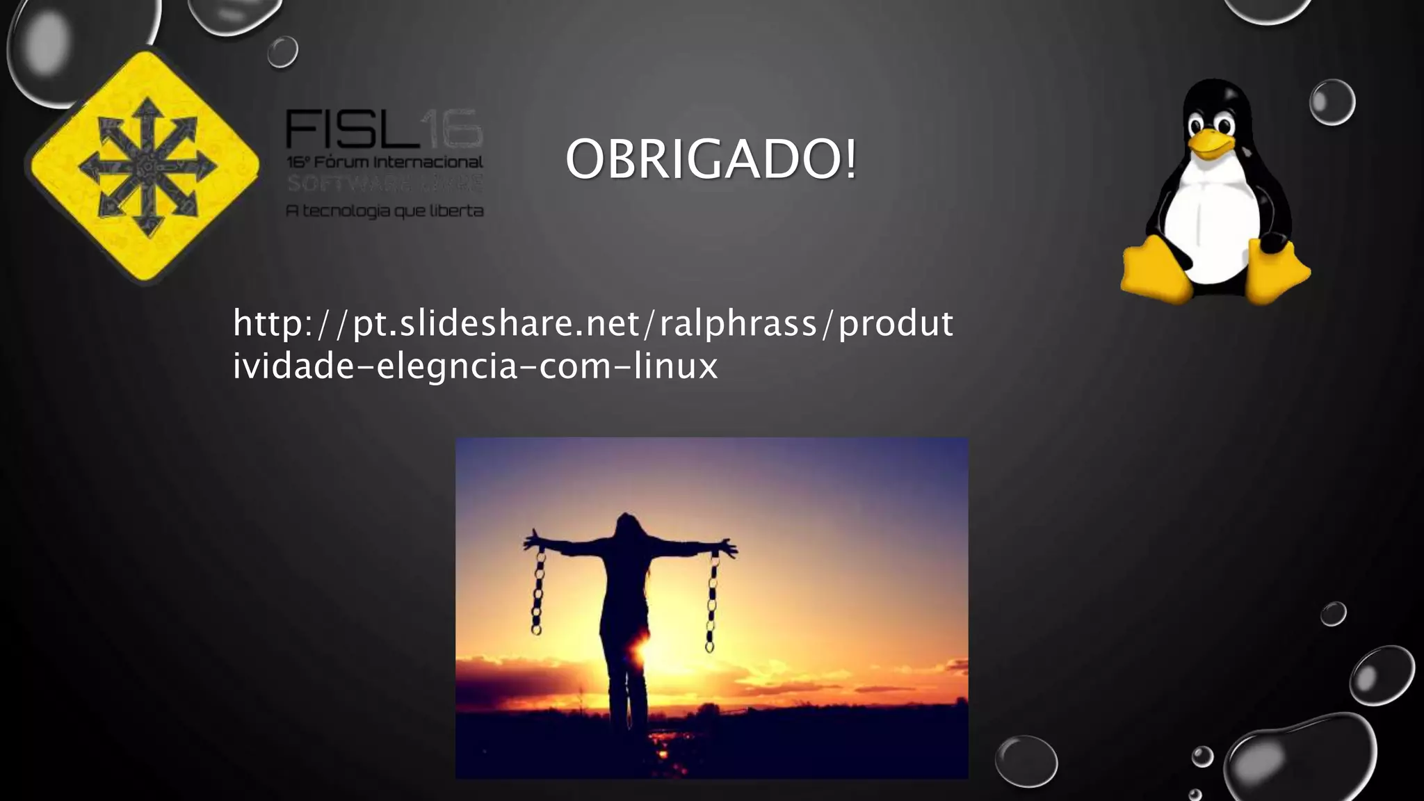 OBRIGADO!
http://pt.slideshare.net/ralphrass/produt
ividade-elegncia-com-linux
 