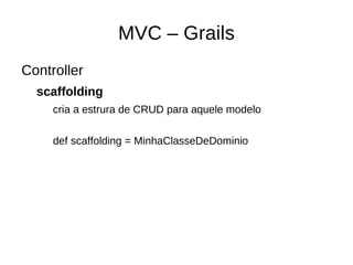 def helloword = { render “meu 123487 hello word!” } 