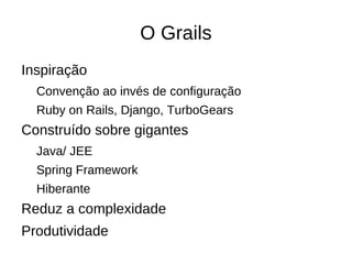 O Grails Inspiração Convenção ao invés de configuração 