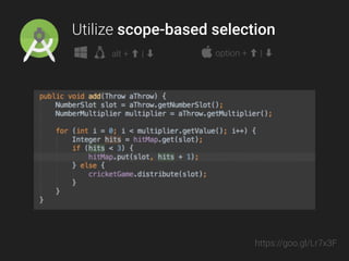 Utilize scope-based selection
alt + | ➡ option + | ➡
https://goo.gl/Lr7x3F
 