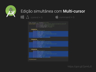 Edição simultânea com Multi-cursor
control + G command + G
https://goo.gl/2pm6J0
 