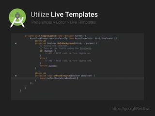 Utilize Live Templates
Preferences > Editor > Live Templates
https://goo.gl/ResDwa
 