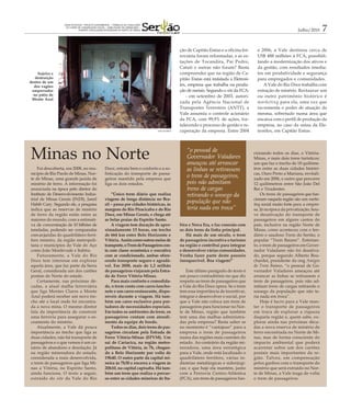 GRANDE REPORTAGEM - PROJETO EXPERIMENTAL – TRABALHO DE CONCLUSÃO
                   DO CURSO DE COMUNICAÇÃO SOCIAL – HABILITAÇÃO EM JORNALISMO –
                                FUNORTE (FACULDADES INTEGRADAS DO NORTE DE MINAS)                                                                                    Julho/2010      7

                                                                                                    ção de Capitão Enéas e a oficina fer-      e 2006, a Vale destinou cerca de
                                                                                                    roviária foram reformadas, e as es-        US$ 488 milhões à FCA, possibili-
                                                                                                    tações de Tocandira, Pai Pedro,            tando a modernização dos ativos e
                                                                                                    Catuti e outras não foram? Basta           da gestão, com resultados imedia-
    Sujeira e                                                                                       compreender que na região de Ca-           tos em produtividade e segurança
   destruição                                                                                       pitão Enéas está instalada a Eletrosi-     para empregados e comunidades.
dentro de um
  dos vagões                                                                                        lex, empresa que trabalha na produ-           A Vale do Rio Doce trabalha com
 emperrados                                                                                         ção de metais. Segundo o site da FCA:      extração de minério. Restaurar um
  no pátio de                                                                                           - em setembro de 2003, autori-         ou outro patrimônio histórico é
 Monte Azul
                                                                                                    zada pela Agência Nacional de              marketing para ela, uma vez que
                                                                                                    Transportes Terrestres (ANTT), a           incrementa o poder de atuação da
                                                                                                    Vale assumiu o controle acionário          mesma, sobretudo numa área que
                                                                                                    da FCA, com 99,9% de ações, for-           encaixa com o perfil de produção da
                                                                                                    talecendo o processo de gestão e re-       empresa, no caso da usina da Ele-
                                                                                     JOSÉ EDUARDO   cuperação da empresa. Entre 2004           trosilex, em Capitão Enéas.




Minas no Norte                                                                                         “o pessoal de
                                                                                                       Governador Valadares
                                                                                                       ameaçou até arrancar
                                                                                                                                             cionando todos os dias, o Vitória-
                                                                                                                                             Minas, e mais dois trens turísticos:
                                                                                                                                             um que faz o trecho de 18 quilôme-
    Foi descoberta, em 2008, no mu-                Doce, retrata bem o conforto e a so-                as linhas se retirassem               tros entre as duas cidades históri-
nicípio de Rio Pardo de Minas, Nor-                fisticação do transporte de passa-                                                        cas, Ouro Preto a Mariana, revitali-
te de Minas, uma grande jazida de                  geiros mantido pela empresa que
                                                                                                       o trem de passageiros,                zado em 2006, e outro que percorre
minério de ferro. A informação foi                 liga os dois estados.                               pois não admitiam                     12 quilômetros entre São João Del
anunciada na época pelo diretor do                                                                     trens de cargas                       Rei e Tiradentes.
Instituto de Desenvolvimento Indus-                    “Único trem diário que realiza                  retirando o sossego da                    Os trens de passageiros que fun-
trial de Minas Gerais (INDI), Jamil                viagens de longa distância no Bra-                                                        cionam naquela região são um marke-
Habib Cury. Segundo ele, a pesquisa                sil – passa por cidades históricas, às
                                                                                                       população que não                     ting social muito forte para a empre-
indica que as reservas de minério                  margens do Rio Piracicaba e do Rio                  teria nada em troca”                  sa. Já na época da privatização, hou-
de ferro da região estão entre as                  Doce, em Minas Gerais, e chega até                                                        ve desativação do transporte de
maiores do mundo, com a estimati-                  as belas praias do Espírito Santo.                                                        passageiros em alguns cantos do
va de concentração de 10 bilhões de                    A viagem tem duração de apro-                bira e Nova Era, e faz conexão com       país, inclusive na região Norte de
toneladas, podendo ser comparadas                  ximadamente 13 horas, em trecho                  os dois trens da linha principal.        Minas, como aconteceu com o len-
com as jazidas do quadrilátero ferrí-              de 664 km entre Belo Horizonte e                    Há mais de um século, o trem          dário e saudoso Trem do Sertão, o
fero mineiro, da região metropoli-                 Vitória. Assim como outros meios de              de passageiros incentiva o turismo       popular “Trem Baiano”. Entretan-
tana e municípios do Vale do Aço                   transporte, o Trem de Passageiros con-           na região e contribui para integrar      to, o trem de passageiros em Gover-
como João Monlevade e Itabira.                     ta com classe econômica e executiva              e desenvolver várias comunidades.        nador Valadares não foi desativa-
    Futuramente, a Vale do Rio                     com ar condicionado, ambas ofere-                Venha fazer parte deste passeio          do, porque segundo Alberto Bou-
Doce tem interesse em explorar                     cendo transporte seguro e agradá-                inesquecível. Boa viagem!”               chardet, presidente da ong Amigos
aquela área, que faz parte da Serra                vel. Em 2008, mais de 1,2 milhão                                                          do Trem Baiano, “o pessoal de Go-
Geral, considerada um dos cartões                  de passageiros viajaram pela Estra-                 Este último parágrafo do texto é      vernador Valadares ameaçou até
postais do Norte do estado.                        da de Ferro Vitória-Minas.                       um pouco contraditório no que diz        arrancar as linhas se retirassem o
    Certamente, nas próximas dé-                       Para mais conforto e comodida-               respeito ao trem de passageiros que      trem de passageiros, pois não ad-
cadas, a atual malha ferroviária                   de, o trem conta com carro-lancho-               a Vale do Rio Doce opera. Se o trem      mitiam trens de cargas retirando o
que liga Montes Claros a Monte                     nete e um carro-restaurante, dispo-              tem essa importância de incentivar,      sossego da população que não te-
Azul poderá receber um novo tre-                   níveis durante a viagem. Há tam-                 integrar e desenvolver o social, por     ria nada em troca”.
cho até o local onde foi encontra-                 bém um carro exclusivo para por-                 que a Vale não coloca um trem de             Hoje é lucro para a Vale man-
da a nova mina. O mesmo diretor                    tadores de necessidades especiais.               passageiros para funcionar no Nor-       ter o transporte de passageiros
fala da importância de construir                   Em todos os ambientes do trem, os                te de Minas, região que também           em troca de explorar a riqueza
uma ferrovia para assegurar o es-                  passageiros contam com atendi-                   tem uma das malhas administra-           daquela região e, quem sabe, ex-
coamento do minério.                               mento da equipe de bordo.                        das pela empresa? Resta saber se         plorar ainda nas próximas déca-
    Atualmente, a Vale dá pouca                        Todos os dias, dois trens de pas-            no momento é “vantajoso” para a          das a nova reserva de minério de
importância ao trecho que liga as                  sageiros circulam pela Estrada de                empresa o trem de passageiros            ferro encontrada no Norte de Mi-
duas cidades; não há transporte de                 Ferro Vitória-Minas (EFVM). Um                   numa das regiões mais carentes do        nas, mas de forma consciente do
passageiros e o que vemos é um ce-                 sai de Cariacica, na região metro-               estado. Ao contrário da região mi-       impacto ambiental que poderá
nário de abandono e desolação. Já                  politana de Vitória, às 7h, chegan-              neradora, uma área estratégica           acarretar sobre um dos cartões
na região mineradora do estado,                    do a Belo Horizonte por volta de                 para a Vale, onde está localizado o      postais mais importantes da re-
considerada a mais desenvolvida,                   19h40. O outro parte da capital mi-              quadrilátero ferrífero, várias in-       gião. Talvez, em compensação
o trem de passageiros que liga Mi-                 neira às 7h30 e encerra a viagem às              dústrias metalúrgicas e siderúrgi-       pelos ganhos com o transporte do
nas a Vitória, no Espírito Santo,                  20h10, na capital capixaba. Há tam-              cas; e que hoje ela mantém, junto        minério que será extraído no Nor-
ainda funciona. O texto a seguir,                  bém um trem que realiza o percur-                com a Ferrovia Centro-Atlântica          te de Minas, a Vale traga de volta
extraído do site da Vale do Rio                    so entre as cidades mineiras de Ita-             (FCA), um trem de passageiros fun-       o trem de passageiros.
 