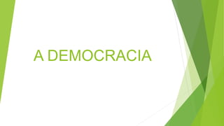 A DEMOCRACIA
 