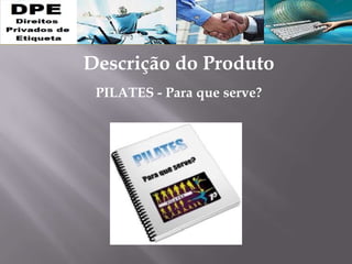 PILATES - Para que serve?
Descrição do Produto
 