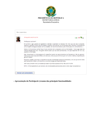 PRESIDÊNCIA DA REPÚBLICA
SECRETARIA-GERAL
Secretaria-Executiva
- Apresentação do Participa.br (resumo das principais funcionalidades
 