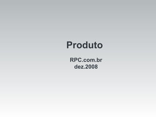 Produto RPC.com.br dez.2008 