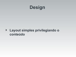 Design  Layout simples privilegiando o conteúdo 