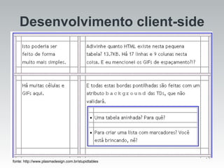 Desenvolvimento client-side fonte: http://www.plasmadesign.com.br/stupidtables 