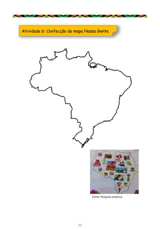22
Atividade 6: Confecção do mapa Nossa Gente
Fonte: Pesquisa empírica
 
