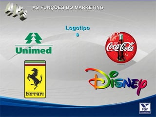 AASS FFUUNNÇÇÕÕEESS DDOO MMAARRKKEETTIINNGG 
LLooggoottiippoo 
ss 
 