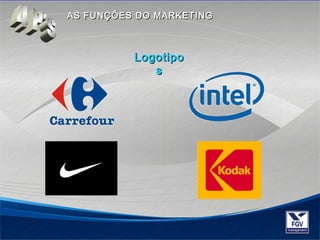 AASS FFUUNNÇÇÕÕEESS DDOO MMAARRKKEETTIINNGG 
LLooggoottiippoo 
ss 
 